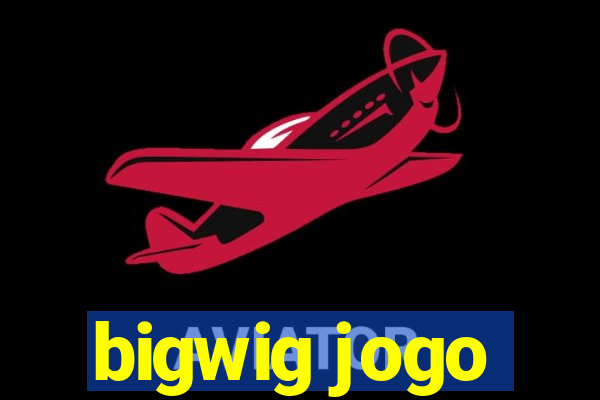 bigwig jogo